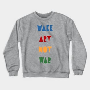 Make art not war Crewneck Sweatshirt